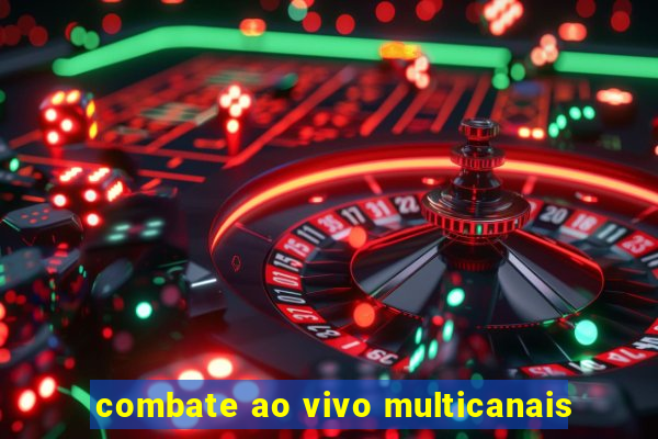 combate ao vivo multicanais